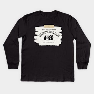 I Make a Living As An Electrician Kids Long Sleeve T-Shirt